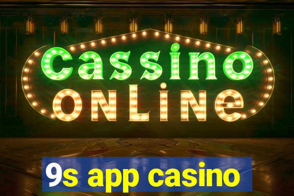 9s app casino